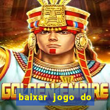 baixar jogo do tigrinho para ganhar dinheiro